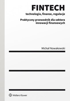 Fintech. Technologia, finanse, regulacje - Nowakowski Michał