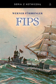 Fips. Legendarny dowódca U-boota 1915-1918 - Furbringer Werner