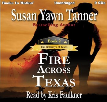 Fire Across Texas. The Bellamys of Texas. Volume 2 - Susan Yawn Tanner