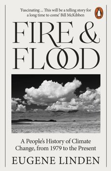 Fire and Flood: A People's History of Climate Change, from 1979 to the Present - Linden Eugene
