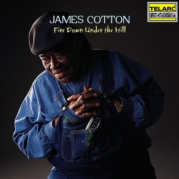 Fire Down Under The Hill - James Cotton