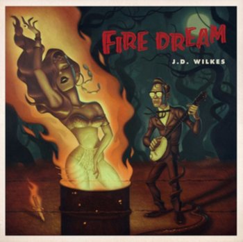 Fire Dream - J.D. Wilkes