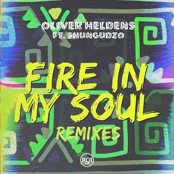 Fire In My Soul (Remixes) - Oliver Heldens feat. Shungudzo