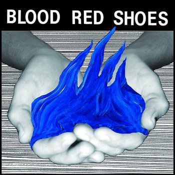 Fire Like This - Blood Red Shoes