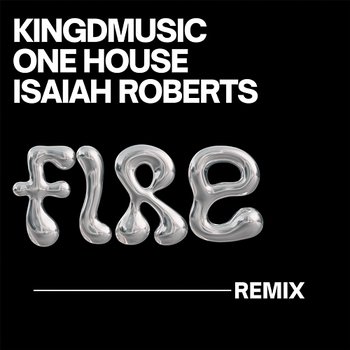 Fire - Kingdmusic, ONE HOUSE & Isaiah Roberts