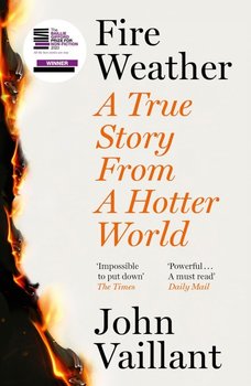 Fire Weather: A True Story From A Hotter World - Vaillant John