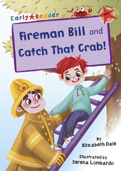 Fireman Bill and Catch That Crab! (Red Early Reader) - Dale Elizabeth