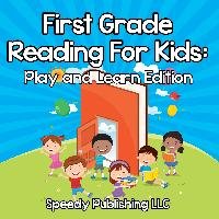 First Grade Reading for Kids: Play and Learn Edition - Publishing LLC Speedy