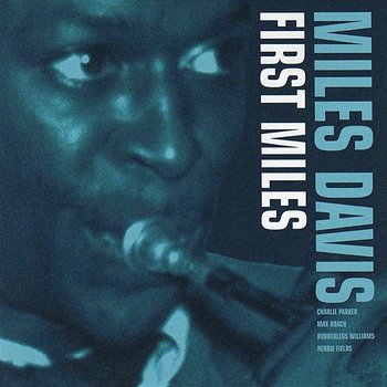 First Miles - Miles Davis feat. Charlie Parker, Max Roach, Rubberlegs Williams, Herbie Fields