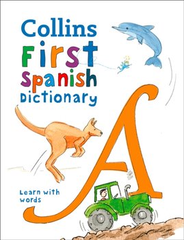First Spanish Dictionary. 500 First Words for Ages 5+ - Collins Dictionaries