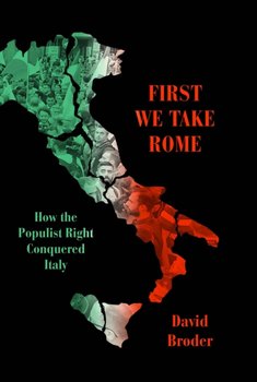 First They Took Rome: How the Populist Right Conquered Italy - David Broder