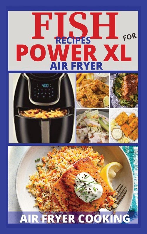 FISH RECIPES FOR POWER XL AIR FRYER COOKING AIR FRYER Książka w