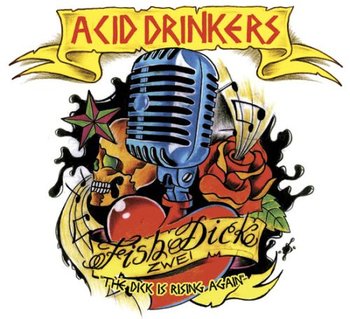 Fishdick Zwei The Dick Is Rising Again - Acid Drinkers