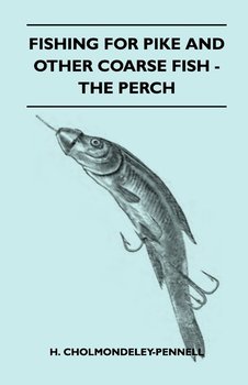 Fishing For Pike And Other Coarse Fish - The Perch - Cholmondeley-Pennell H.