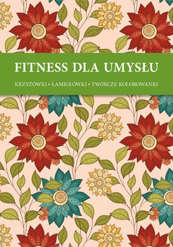 Fitness dla umysłu. Ornamenty kwiatowe. Krzyżówki, łamigłówki, twórcze kolorowanki - Opracowanie zbiorowe