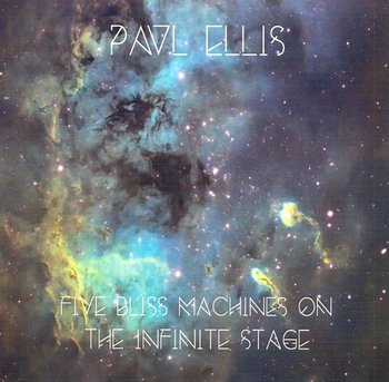 Five Bliss Machines on the Infinite Stage - Paul Ellis