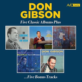Five Classic Albums Plus (Oh Lonesome Me / That Gibson Boy / Look Who's Blue / Sweet Dreams / Some Favorites of Mine) - Don Gibson