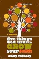 Five Things God Uses to Grow Your Faith Participant's Guide Stanley Andy