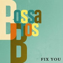 Fix You Bossa Bros
