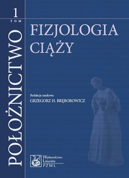 Fizjologia ciąży. Położnictwo. Tom 1 - Bręborowicz Grzegorz H.