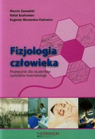 Fizjologia człowieka. Podręcznik dla studentów wydziałów kosmetologii Zawadzki Marcin, Szafraniec Rafał, Murawska-Ciałowicz Eugenia