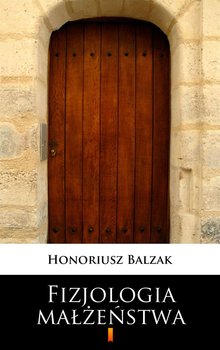 Fizjologia małżeństwa - Balzak Honoriusz