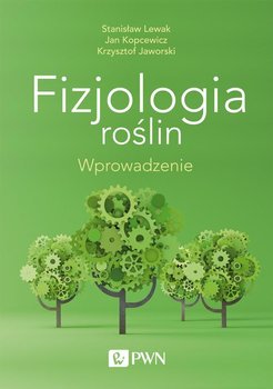 Fizjologia roślin. Wprowadzenie - Lewak Stanisław, Kopcewicz Jan, Jaworski Krzysztof