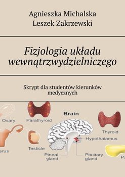 Fizjologia układu wewnątrzwydzielniczego - Michalska Agnieszka, Zakrzewski Leszek