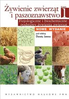 Fizjologiczne i biochemiczne podstawy żywienia zwierząt. Żywienie zwierząt i paszoznawstwo. Tom 1 Opracowanie zbiorowe