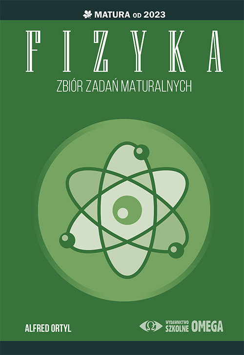Fizyka. Zbiór zadań maturalnych. Matura od 2023 - Ortyl Alfred