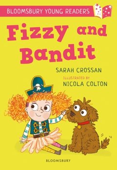 Fizzy and Bandit. A Bloomsbury Young Reader. White Book Band - Crossan Sarah