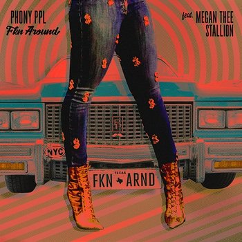 Fkn Around - Phony PPL feat. Megan Thee Stallion