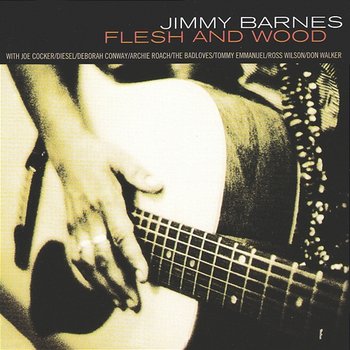 Flesh And Wood - Jimmy Barnes