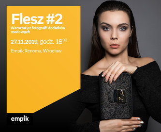 Flesz #2: Warsztaty z fotografii dodatków modowych | Empik Renoma