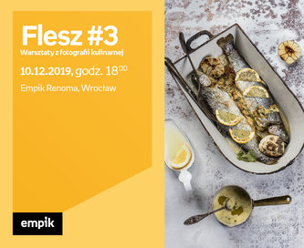 Flesz #3 – warsztaty z fotografii kulinarnej | Empik Renoma