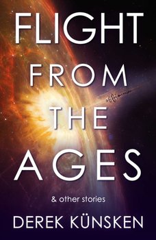 Flight From the Ages And Other Stories - Derek Kunsken