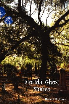 Florida Ghost Stories - Jones Robert R