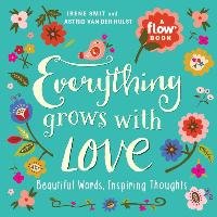 Flow: Everything Grows with Love - Smit Irene, Hulst Astrid