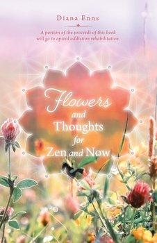 Flowers and Thoughts for Zen and Now - Enns Diana