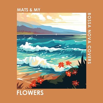 Flowers - Bossa Nova Covers, Mats & My