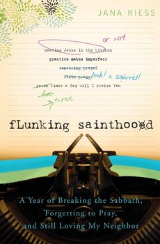 Flunking Sainthood - Jana Riess
