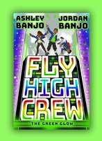 Fly High Crew. The Green Glow (2021s most exciting kids book from the Diversity Jordan Banjo, Ashley Banjo