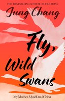Fly, Wild Swans : My Mother, Myself and China Chang Jung