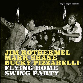 Flying Home - Swing Party - Jim Rothermel, Mark Shane, Bucky Pizzarelli