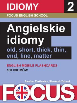 Focus. Angielskie idiomy. Idiomy 2 - Zinkiewicz Ewelina, Zdunek Sławomir