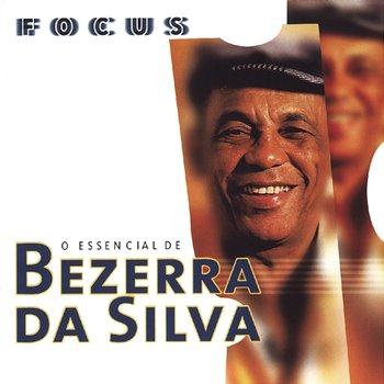 Focus - O Essencial de Bezerra Da Silva - Bezerra Da Silva