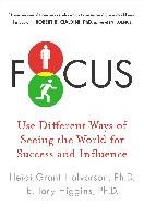 Focus: Use Different Ways of Seeing the World for Success and Influence - Halvorson Heidi Grant, Higgins Tory E.