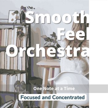 Focused and Concentrated - One Note at a Time - Smooth Feel Orchestra