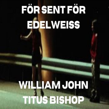 För Sent För Edelweiss - William John Titus Bishop