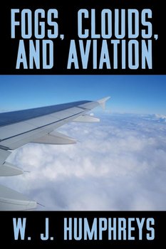 Fogs, Clouds, and Aviation - Humphreys W. J.